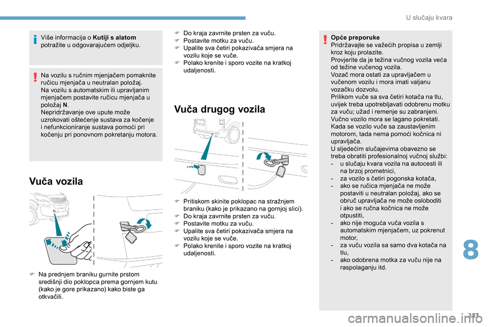 Peugeot Expert 2019 Vodič za korisnike (in Croatian) 223
Više informacija o Kutiji s alatom
potražite u odgovarajućem odjeljku.
Na vozilu s ručnim mjenjačem pomaknite
ručicu mjenjača u neutralan položaj.
Na vozilu s automatskim ili upravljanim Peugeot Expert 2019 Vodič za korisnike (in Croatian) 223
Više informacija o Kutiji s alatom
potražite u odgovarajućem odjeljku.
Na vozilu s ručnim mjenjačem pomaknite
ručicu mjenjača u neutralan položaj.
Na vozilu s automatskim ili upravljanim