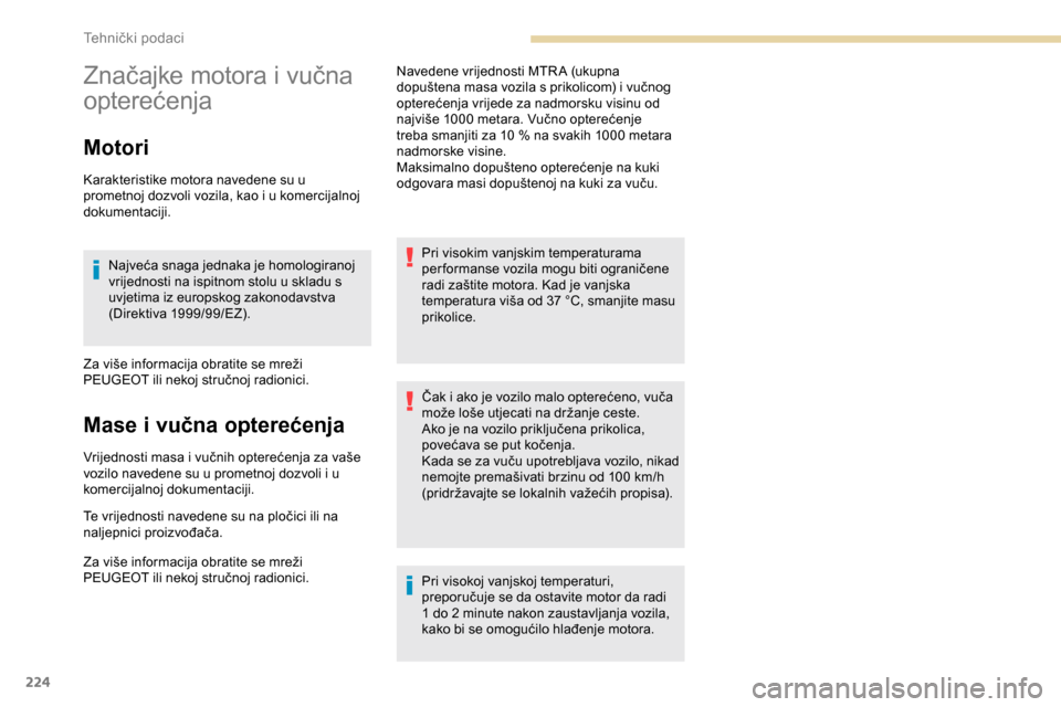 Peugeot Expert 2019 Vodič za korisnike (in Croatian) 224
Značajke motora i vučna
opterećenja
Motori
Karakteristike motora navedene su u
prometnoj dozvoli vozila, kao i u komercijalnoj
dokumentaciji.Najveća snaga jednaka je homologiranoj
vrijedno Peugeot Expert 2019 Vodič za korisnike (in Croatian) 224
Značajke motora i vučna
opterećenja
Motori
Karakteristike motora navedene su u
prometnoj dozvoli vozila, kao i u komercijalnoj
dokumentaciji.Najveća snaga jednaka je homologiranoj
vrijedno