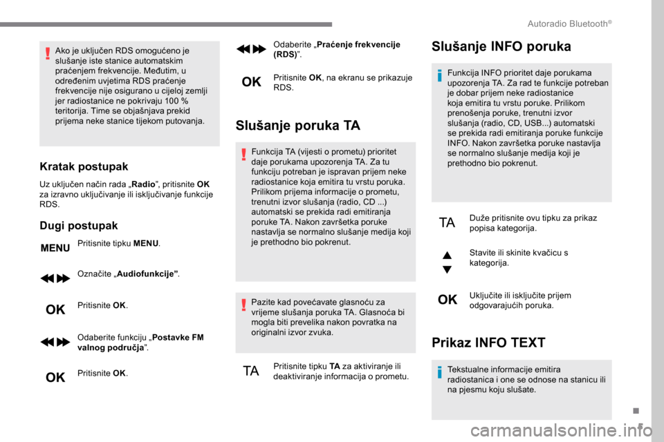 Peugeot Expert 2019 Vodič za korisnike (in Croatian) 5
Ako je uključen RDS omogućeno je
slušanje iste stanice automatskim
praćenjem frekvencije. Međutim, u
određenim uvjetima RDS praćenje
frekvencije nije osigurano u cijeloj zemlji
jer radio Peugeot Expert 2019 Vodič za korisnike (in Croatian) 5
Ako je uključen RDS omogućeno je
slušanje iste stanice automatskim
praćenjem frekvencije. Međutim, u
određenim uvjetima RDS praćenje
frekvencije nije osigurano u cijeloj zemlji
jer radio