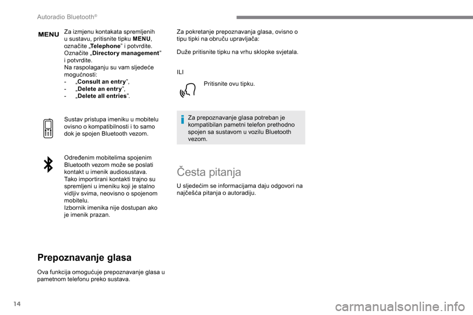 Peugeot Expert 2019 Vodič za korisnike (in Croatian) 14
Za izmjenu kontakata spremljenih
u sustavu, pritisnite tipku MENU,
označite „ Telephone ” i potvrdite.
Označite „ Directory management ”
i potvrdite.
Na raspolaganju su vam sljedeće
Peugeot Expert 2019 Vodič za korisnike (in Croatian) 14
Za izmjenu kontakata spremljenih
u sustavu, pritisnite tipku MENU,
označite „ Telephone ” i potvrdite.
Označite „ Directory management ”
i potvrdite.
Na raspolaganju su vam sljedeće