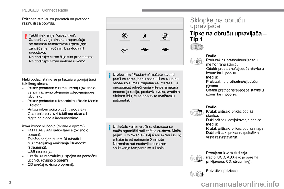 Peugeot Expert 2019 Vodič za korisnike (in Croatian) 2
Taktilni ekran je "kapacitivni".
Za održavanje ekrana preporučuje
se mekana neabrazivna krpica (npr.
za čišćenje naočala), bez dodatnih
sredstava.
Ne dodirujte ekran šiljastim predmetima.
Peugeot Expert 2019 Vodič za korisnike (in Croatian) 2
Taktilni ekran je "kapacitivni".
Za održavanje ekrana preporučuje
se mekana neabrazivna krpica (npr.
za čišćenje naočala), bez dodatnih
sredstava.
Ne dodirujte ekran šiljastim predmetima.
