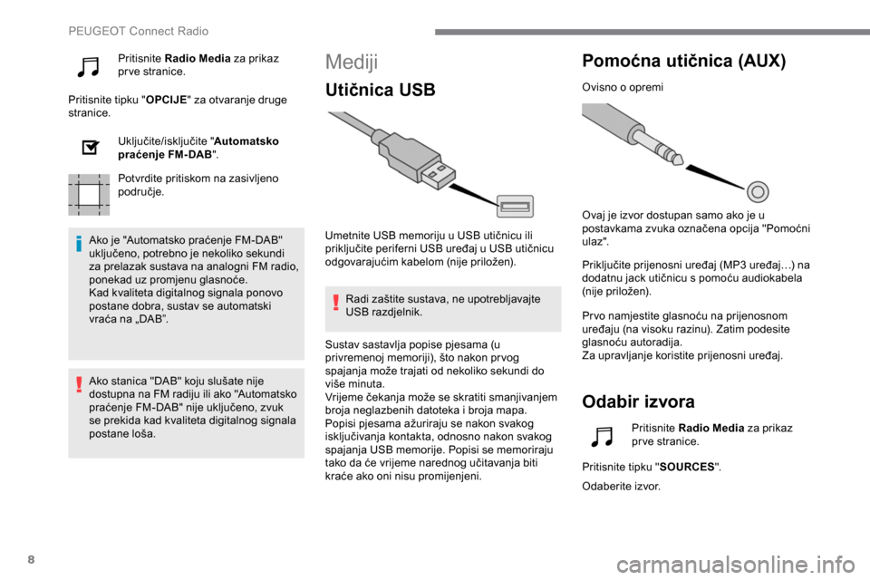 Peugeot Expert 2019 Vodič za korisnike (in Croatian) 8
Pritisnite Radio Media za prikaz
pr ve stranice.
Pritisnite tipku " OPCIJE" za otvaranje druge
stranice.
Uključite/isključite " Automatsko
praćenje FM-DAB ".
Potvrdite pritiskom na zasivljeno Peugeot Expert 2019 Vodič za korisnike (in Croatian) 8
Pritisnite Radio Media za prikaz
pr ve stranice.
Pritisnite tipku " OPCIJE" za otvaranje druge
stranice.
Uključite/isključite " Automatsko
praćenje FM-DAB ".
Potvrdite pritiskom na zasivljeno