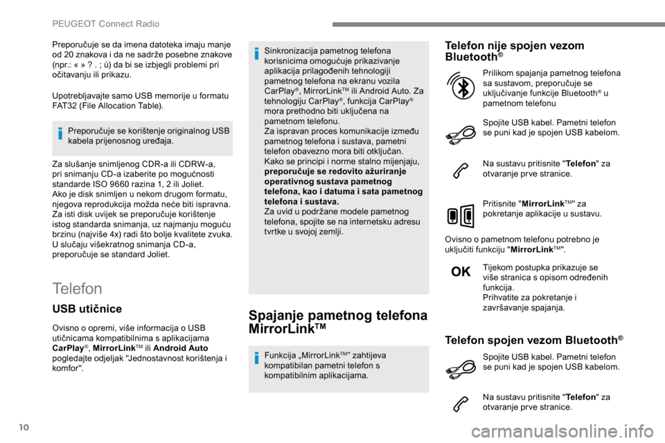Peugeot Expert 2019 Vodič za korisnike (in Croatian) 10
Preporučuje se da imena datoteka imaju manje
od 20 znakova i da ne sadrže posebne znakove
(npr.: « » ? . ; ù) da bi se izbjegli problemi pri
očitavanju ili prikazu.
Upotrebljavajte samo Peugeot Expert 2019 Vodič za korisnike (in Croatian) 10
Preporučuje se da imena datoteka imaju manje
od 20 znakova i da ne sadrže posebne znakove
(npr.: « » ? . ; ù) da bi se izbjegli problemi pri
očitavanju ili prikazu.
Upotrebljavajte samo