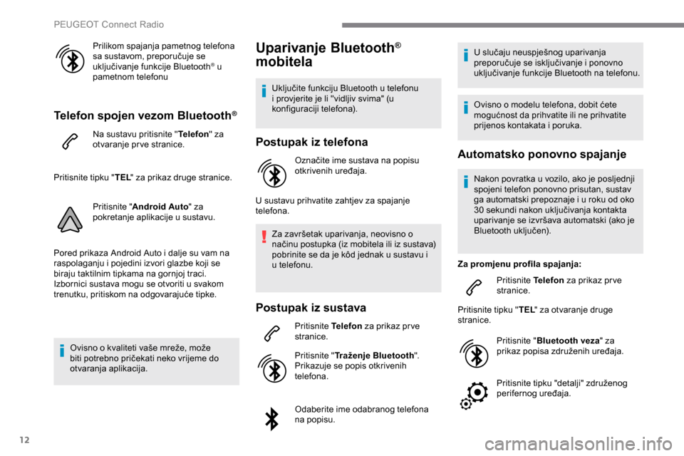 Peugeot Expert 2019 Vodič za korisnike (in Croatian) 12
Prilikom spajanja pametnog telefona
sa sustavom, preporučuje se
uključivanje funkcije Bluetooth
® u
pametnom telefonu
Telefon spojen vezom Bluetooth®
Na sustavu pritisnite " Telefon" za
otv Peugeot Expert 2019 Vodič za korisnike (in Croatian) 12
Prilikom spajanja pametnog telefona
sa sustavom, preporučuje se
uključivanje funkcije Bluetooth
® u
pametnom telefonu
Telefon spojen vezom Bluetooth®
Na sustavu pritisnite " Telefon" za
otv
