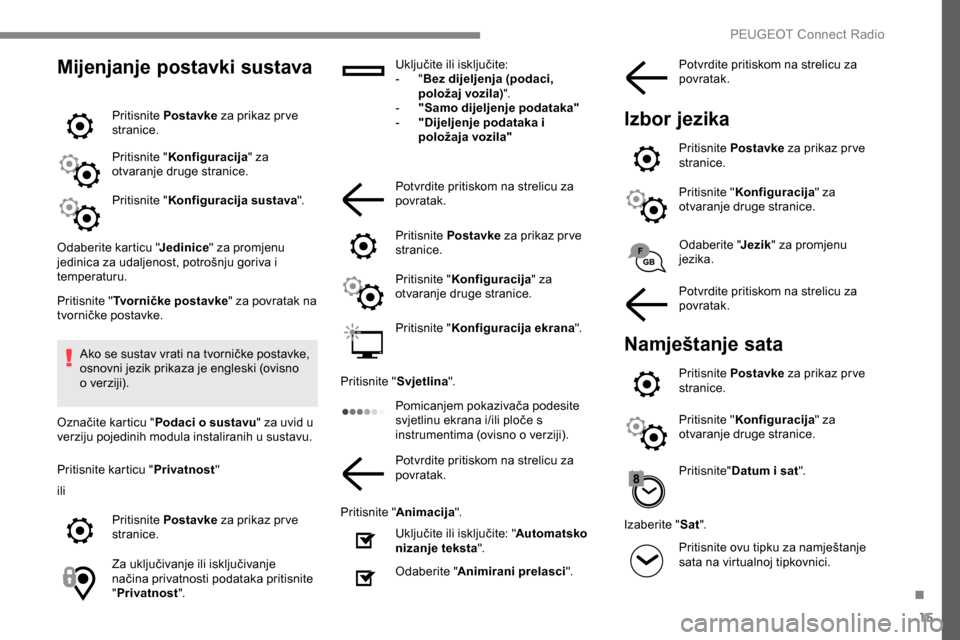 Peugeot Expert 2019 Vodič za korisnike (in Croatian) 15
Mijenjanje postavki sustava
Pritisnite Postavke za prikaz pr ve
stranice.
Pritisnite " Konfiguracija " za
otvaranje druge stranice.
Pritisnite " Konfiguracija sustava ".
Odaberite karticu " Jedi Peugeot Expert 2019 Vodič za korisnike (in Croatian) 15
Mijenjanje postavki sustava
Pritisnite Postavke za prikaz pr ve
stranice.
Pritisnite " Konfiguracija " za
otvaranje druge stranice.
Pritisnite " Konfiguracija sustava ".
Odaberite karticu " Jedi