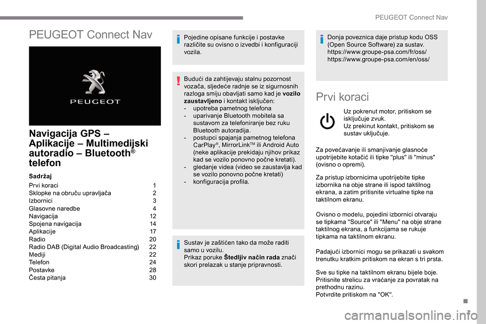 Peugeot Expert 2019 Vodič za korisnike (in Croatian) 1
PEUGEOT Connect Nav
Navigacija GPS –
Aplikacije
–
Multimedijski
autoradio – Bluetooth
®
telefon
Sadržaj
Pr vi koraci
1
S
klopke na obruču upravljača
2
I
zbornici
3
G
laso Peugeot Expert 2019 Vodič za korisnike (in Croatian) 1
PEUGEOT Connect Nav
Navigacija GPS –
Aplikacije
–
Multimedijski
autoradio – Bluetooth
®
telefon
Sadržaj
Pr vi koraci
1
S
klopke na obruču upravljača
2
I
zbornici
3
G
laso