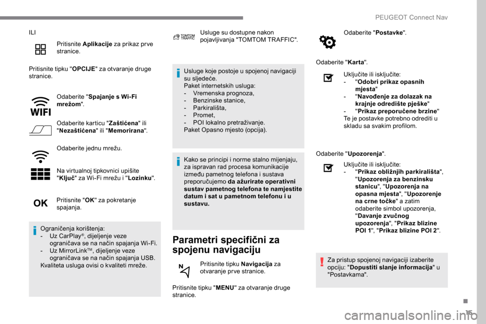 Peugeot Expert 2019 Vodič za korisnike (in Croatian) 15
ILIPritisnite Aplikacije za prikaz pr ve
stranice.
Pritisnite tipku " OPCIJE" za otvaranje druge
stranice.
Odaberite " Spajanje s Wi- Fi
mrežom ".
Odaberite karticu " Zaštićena" ili
" Neza Peugeot Expert 2019 Vodič za korisnike (in Croatian) 15
ILIPritisnite Aplikacije za prikaz pr ve
stranice.
Pritisnite tipku " OPCIJE" za otvaranje druge
stranice.
Odaberite " Spajanje s Wi- Fi
mrežom ".
Odaberite karticu " Zaštićena" ili
" Neza
