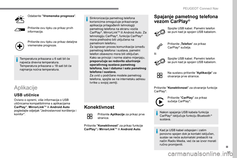 Peugeot Expert 2019 Vodič za korisnike (in Croatian) 17
Odaberite "Vremenska prognoza ".
Pritisnite ovu tipku za prikaz pr vih
informacija.
Pritisnite ovu tipku za prikaz detaljne
vremenske prognoze.
Temperatura prikazana u 6 sati bit će
najveća dn Peugeot Expert 2019 Vodič za korisnike (in Croatian) 17
Odaberite "Vremenska prognoza ".
Pritisnite ovu tipku za prikaz pr vih
informacija.
Pritisnite ovu tipku za prikaz detaljne
vremenske prognoze.
Temperatura prikazana u 6 sati bit će
najveća dn