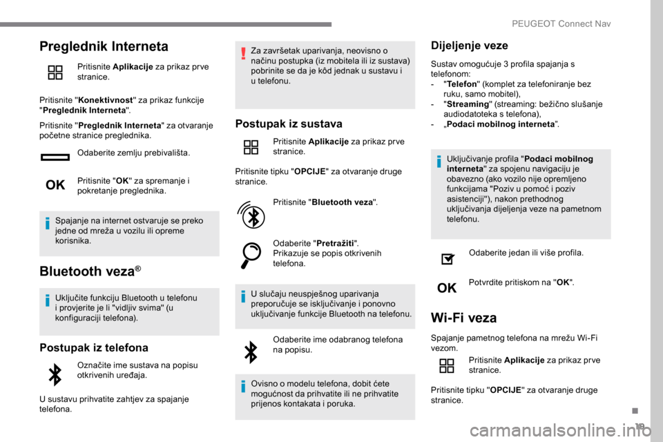 Peugeot Expert 2019 Vodič za korisnike (in Croatian) 19
Preglednik Interneta
Pritisnite Aplikacije za prikaz pr ve
stranice.
Pritisnite " Konektivnost " za prikaz funkcije
" Preglednik Interneta ".
Pritisnite " Preglednik Interneta " za otvaranje
po Peugeot Expert 2019 Vodič za korisnike (in Croatian) 19
Preglednik Interneta
Pritisnite Aplikacije za prikaz pr ve
stranice.
Pritisnite " Konektivnost " za prikaz funkcije
" Preglednik Interneta ".
Pritisnite " Preglednik Interneta " za otvaranje
po