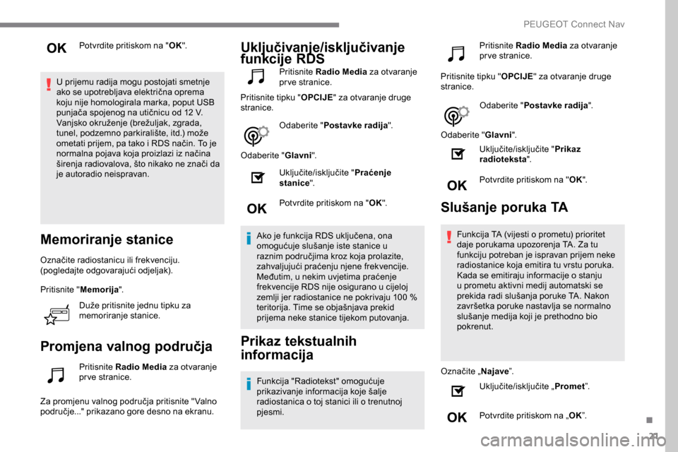 Peugeot Expert 2019 Vodič za korisnike (in Croatian) 21
Potvrdite pritiskom na "OK".
U prijemu radija mogu postojati smetnje
ako se upotrebljava električna oprema
koju nije homologirala marka, poput USB
punjača spojenog na utičnicu od 12 V.
Vanjsk Peugeot Expert 2019 Vodič za korisnike (in Croatian) 21
Potvrdite pritiskom na "OK".
U prijemu radija mogu postojati smetnje
ako se upotrebljava električna oprema
koju nije homologirala marka, poput USB
punjača spojenog na utičnicu od 12 V.
Vanjsk
