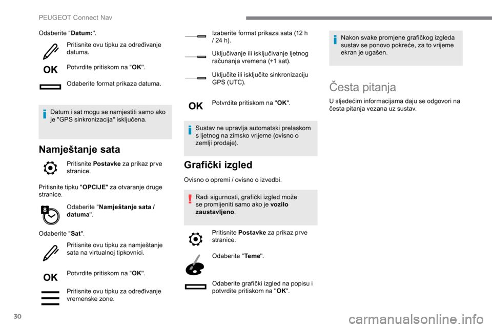 Peugeot Expert 2019 Vodič za korisnike (in Croatian) 30
Odaberite "Datum:".
Pritisnite ovu tipku za određivanje
datuma.
Potvrdite pritiskom na " OK".
Odaberite format prikaza datuma.
Datum i sat mogu se namjestiti samo ako
je "GPS sinkronizacija" isk Peugeot Expert 2019 Vodič za korisnike (in Croatian) 30
Odaberite "Datum:".
Pritisnite ovu tipku za određivanje
datuma.
Potvrdite pritiskom na " OK".
Odaberite format prikaza datuma.
Datum i sat mogu se namjestiti samo ako
je "GPS sinkronizacija" isk