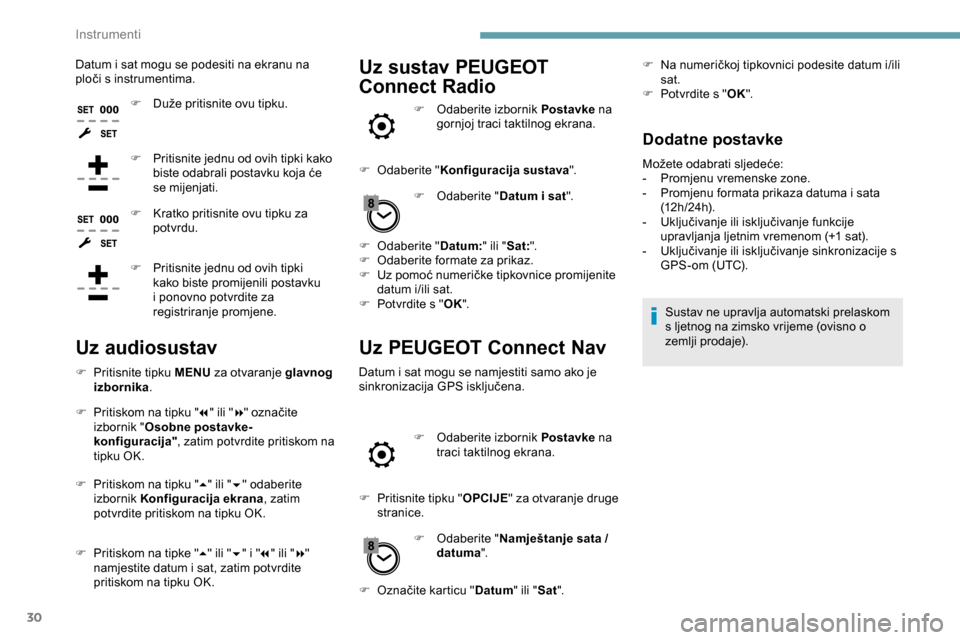 Peugeot Expert 2019 Vodič za korisnike (in Croatian) 30
Datum i sat mogu se podesiti na ekranu na
ploči s instrumentima.F
D
uže pritisnite ovu tipku.
F
P
ritisnite jednu od ovih tipki kako
biste odabrali postavku koja će
se mijenjati.
F
K
Peugeot Expert 2019 Vodič za korisnike (in Croatian) 30
Datum i sat mogu se podesiti na ekranu na
ploči s instrumentima.F
D
uže pritisnite ovu tipku.
F
P
ritisnite jednu od ovih tipki kako
biste odabrali postavku koja će
se mijenjati.
F
K