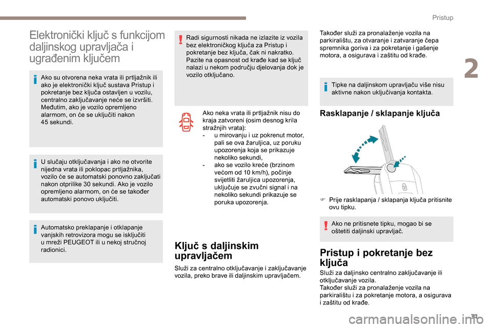 Peugeot Expert 2019 Vodič za korisnike (in Croatian) 31
Elektronički ključ s funkcijom
daljinskog upravljača i
ugrađenim ključem
Ako su otvorena neka vrata ili prtljažnik ili
ako je elektronički ključ sustava Pristup i
pokretanje bez ključa Peugeot Expert 2019 Vodič za korisnike (in Croatian) 31
Elektronički ključ s funkcijom
daljinskog upravljača i
ugrađenim ključem
Ako su otvorena neka vrata ili prtljažnik ili
ako je elektronički ključ sustava Pristup i
pokretanje bez ključa