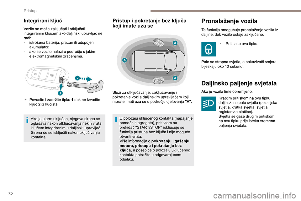 Peugeot Expert 2019  Vodič za korisnike (in Croatian) 32
Integrirani ključ
Vozilo se može zaključati i otključati 
integriranim ključem ako daljinski upravljač ne 
radi:
- 
i
 strošena baterija, prazan ili odspojen 
akumulator, ...
-
 
a
 ko se vo