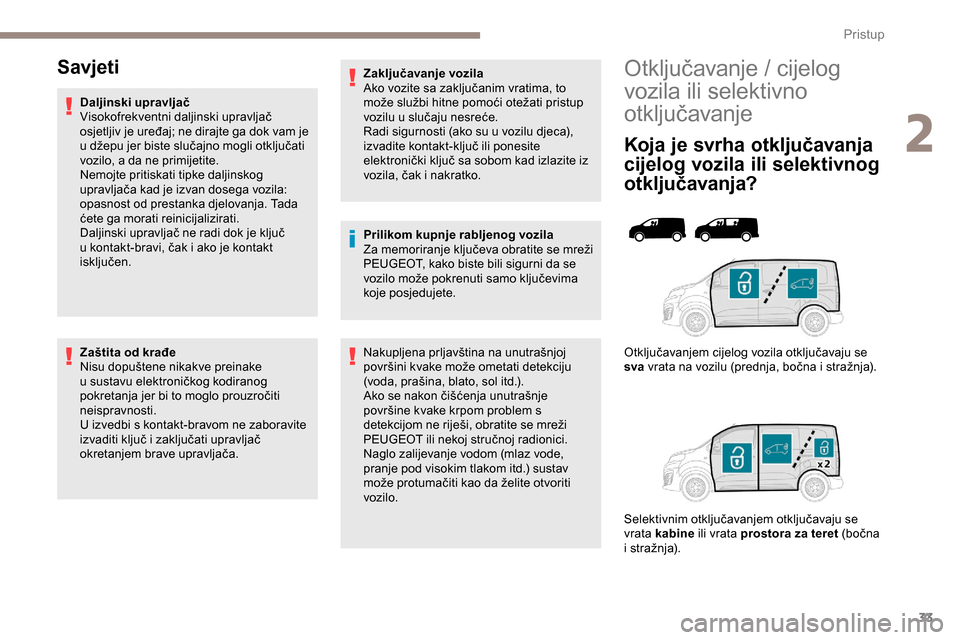 Peugeot Expert 2019 Vodič za korisnike (in Croatian) 33
Otključavanje / cijelog
vozila ili selektivno
otključavanje
Koja je svrha otključavanja
cijelog vozila ili selektivnog
otključavanja?
Otključavanjem cijelog vozila otključavaju se
sva vr Peugeot Expert 2019 Vodič za korisnike (in Croatian) 33
Otključavanje / cijelog
vozila ili selektivno
otključavanje
Koja je svrha otključavanja
cijelog vozila ili selektivnog
otključavanja?
Otključavanjem cijelog vozila otključavaju se
sva vr