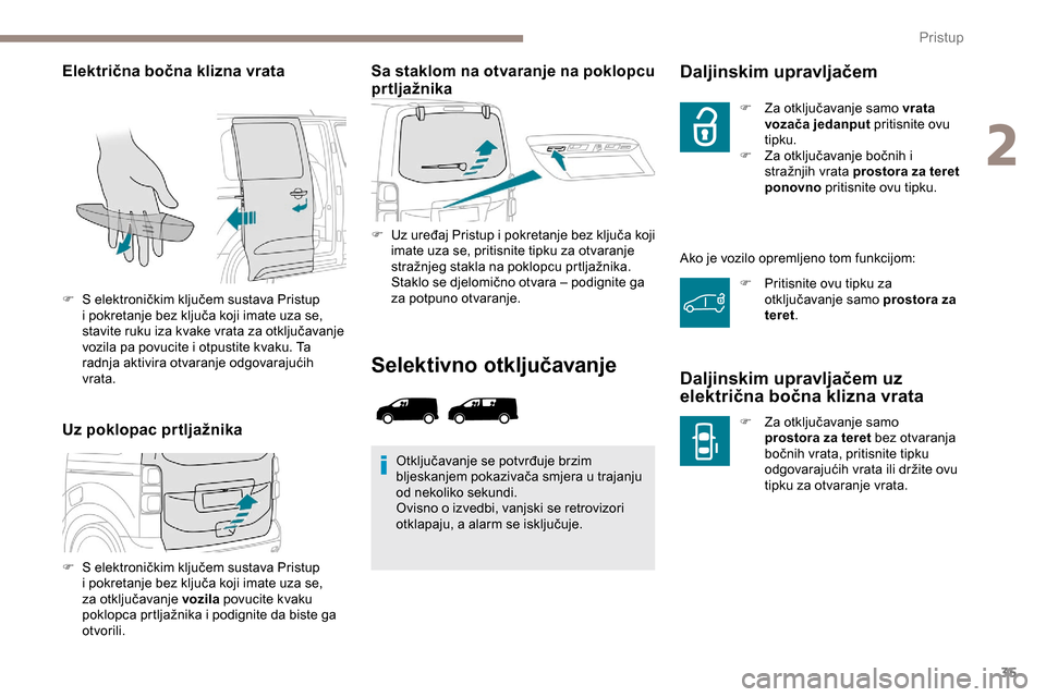 Peugeot Expert 2019 Vodič za korisnike (in Croatian) 35
Električna bočna klizna vrata
Uz poklopac prtljažnikaSa staklom na otvaranje na poklopcu
prtljažnika
F Uz uređaj Pristup i pokretanje bez ključa koji
imate uza se, pritisnite tipku za otvar Peugeot Expert 2019 Vodič za korisnike (in Croatian) 35
Električna bočna klizna vrata
Uz poklopac prtljažnikaSa staklom na otvaranje na poklopcu
prtljažnika
F Uz uređaj Pristup i pokretanje bez ključa koji
imate uza se, pritisnite tipku za otvar