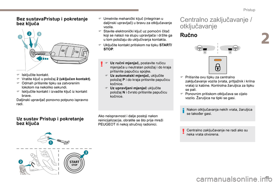 Peugeot Expert 2019 Vodič za korisnike (in Croatian) 41
Bez sustavaPristup i pokretanje
bez ključa
Uz sustav Pristup i pokretanje
bez ključa
F Uključite kontakt pritiskom na tipku S TA R T/STOP .
F
U
z ručni mjenjač, postavite ručicu
mjenja Peugeot Expert 2019 Vodič za korisnike (in Croatian) 41
Bez sustavaPristup i pokretanje
bez ključa
Uz sustav Pristup i pokretanje
bez ključa
F Uključite kontakt pritiskom na tipku S TA R T/STOP .
F
U
z ručni mjenjač, postavite ručicu
mjenja