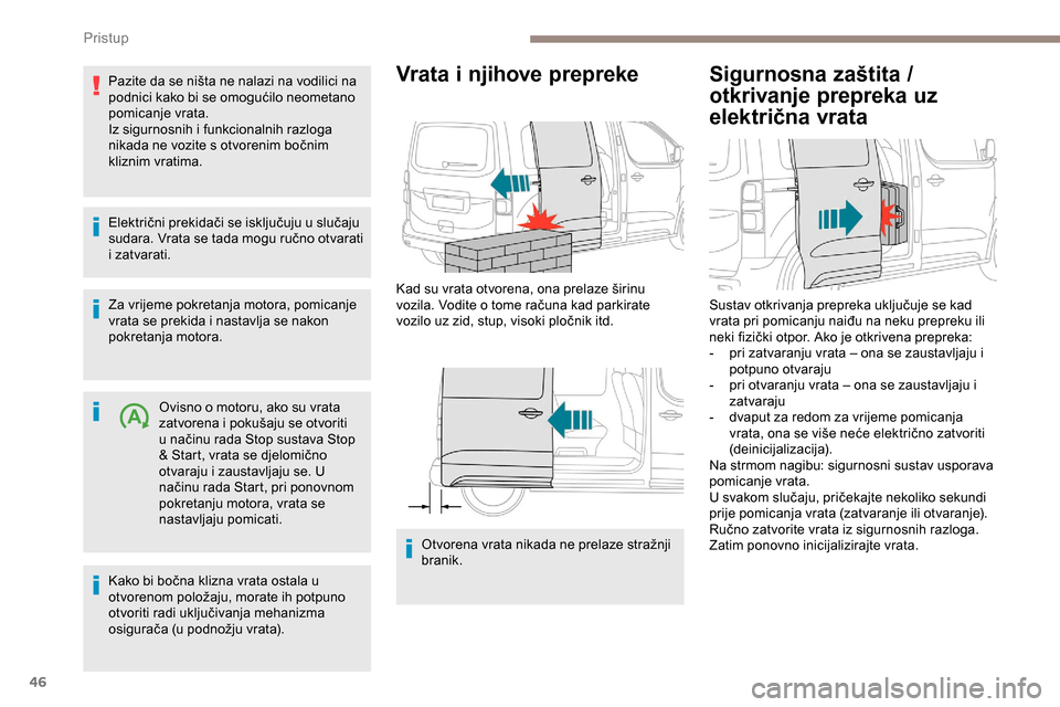 Peugeot Expert 2019 Vodič za korisnike (in Croatian) 46
Pazite da se ništa ne nalazi na vodilici na
podnici kako bi se omogućilo neometano
pomicanje vrata.
Iz sigurnosnih i funkcionalnih razloga
nikada ne vozite s otvorenim bočnim
kliznim vratima Peugeot Expert 2019 Vodič za korisnike (in Croatian) 46
Pazite da se ništa ne nalazi na vodilici na
podnici kako bi se omogućilo neometano
pomicanje vrata.
Iz sigurnosnih i funkcionalnih razloga
nikada ne vozite s otvorenim bočnim
kliznim vratima