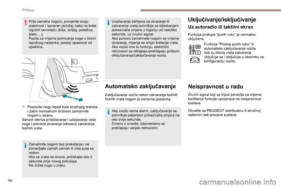 Peugeot Expert 2019 Vodič za korisnike (in Croatian) 48
Prije zamaha nogom, provjerite svoju
stabilnost i ispravan položaj, kako ne biste
izgubili ravnotežu (kiša, snijeg, poledica,
blato, ...).
Pazite za vrijeme pomicanja noge u blizini
ispušno Peugeot Expert 2019 Vodič za korisnike (in Croatian) 48
Prije zamaha nogom, provjerite svoju
stabilnost i ispravan položaj, kako ne biste
izgubili ravnotežu (kiša, snijeg, poledica,
blato, ...).
Pazite za vrijeme pomicanja noge u blizini
ispušno