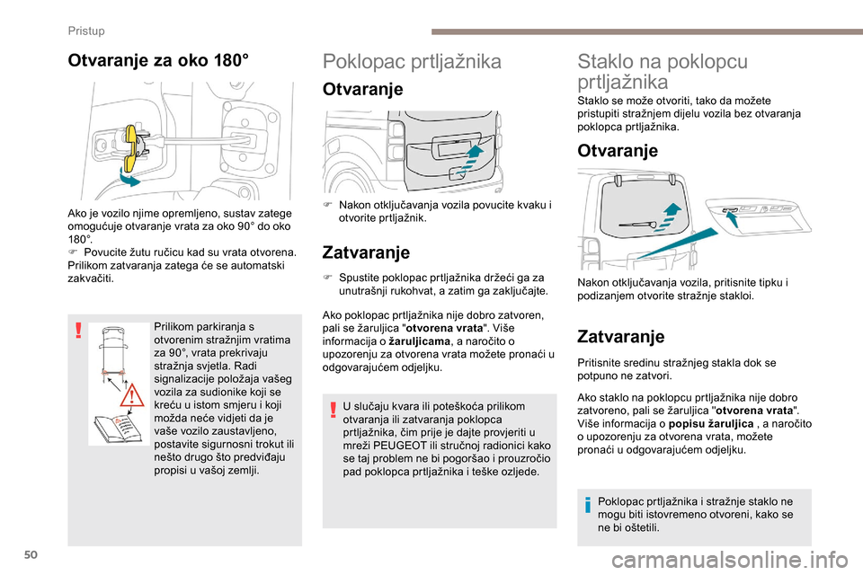 Peugeot Expert 2019 Vodič za korisnike (in Croatian) 50
Otvaranje za oko 180°
Prilikom parkiranja s
otvorenim stražnjim vratima
za 90°, vrata prekrivaju
stražnja svjetla. Radi
signalizacije položaja vašeg
vozila za sudionike koji se
kreću u Peugeot Expert 2019 Vodič za korisnike (in Croatian) 50
Otvaranje za oko 180°
Prilikom parkiranja s
otvorenim stražnjim vratima
za 90°, vrata prekrivaju
stražnja svjetla. Radi
signalizacije položaja vašeg
vozila za sudionike koji se
kreću u