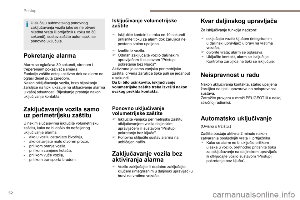 Peugeot Expert 2019 Vodič za korisnike (in Croatian) 52
Pokretanje alarma
Alarm se oglašava 30 sekundi, sirenom i
treperenjem pokazivača smjera.
Funkcije zaštite ostaju aktivne dok se alarm ne
oglasi deset puta zaredom.
Nakon otključavanja vozila, Peugeot Expert 2019 Vodič za korisnike (in Croatian) 52
Pokretanje alarma
Alarm se oglašava 30 sekundi, sirenom i
treperenjem pokazivača smjera.
Funkcije zaštite ostaju aktivne dok se alarm ne
oglasi deset puta zaredom.
Nakon otključavanja vozila,