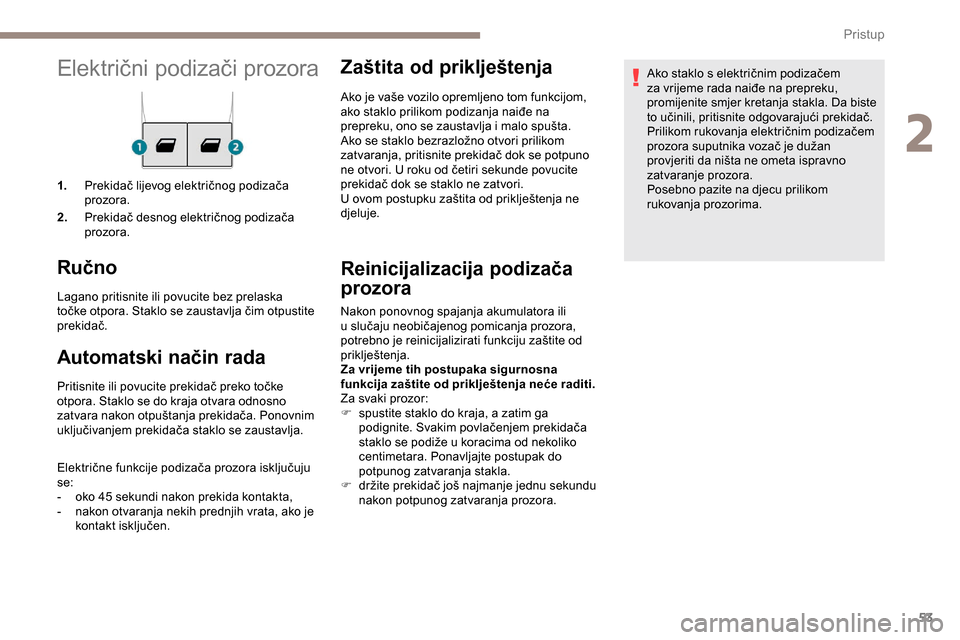 Peugeot Expert 2019 Vodič za korisnike (in Croatian) 53
Električni podizači prozora
1.Prekidač lijevog električnog podizača
prozora.
2. Prekidač desnog električnog podizača
prozora.
Ručno
Lagano pritisnite ili povucite bez prelaska
točke ot Peugeot Expert 2019 Vodič za korisnike (in Croatian) 53
Električni podizači prozora
1.Prekidač lijevog električnog podizača
prozora.
2. Prekidač desnog električnog podizača
prozora.
Ručno
Lagano pritisnite ili povucite bez prelaska
točke ot
