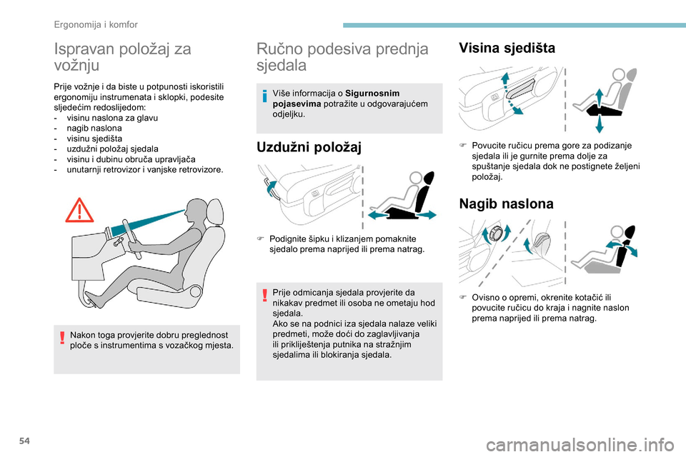 Peugeot Expert 2019 Vodič za korisnike (in Croatian) 54
Ispravan položaj za
vožnju
Prije vožnje i da biste u potpunosti iskoristili
ergonomiju instrumenata i sklopki, podesite
sljedećim redoslijedom:
-
v
isinu naslona za glavu
-
nagib
naslon Peugeot Expert 2019 Vodič za korisnike (in Croatian) 54
Ispravan položaj za
vožnju
Prije vožnje i da biste u potpunosti iskoristili
ergonomiju instrumenata i sklopki, podesite
sljedećim redoslijedom:
-
v
isinu naslona za glavu
-
nagib
naslon