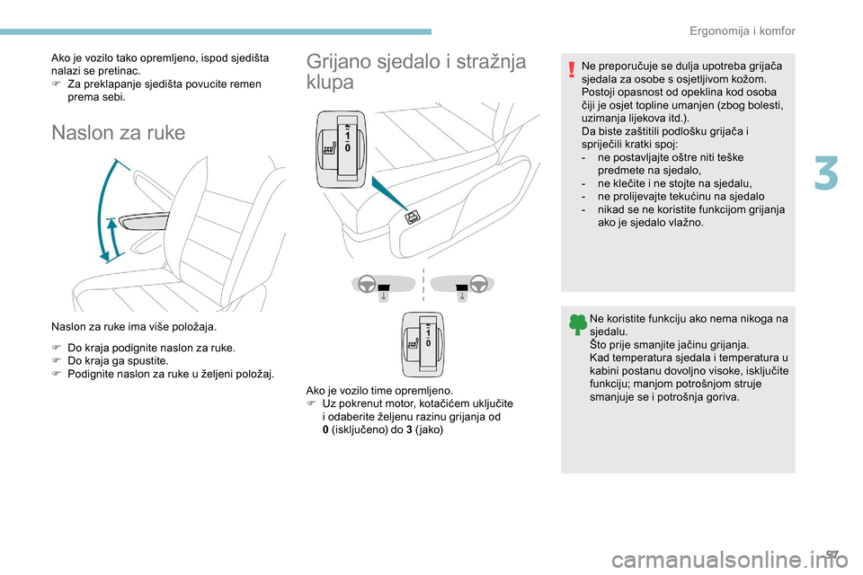 Peugeot Expert 2019 Vodič za korisnike (in Croatian) 57
Ako je vozilo tako opremljeno, ispod sjedišta
nalazi se pretinac.
F
Z
a preklapanje sjedišta povucite remen
prema sebi.
Naslon za ruke
Naslon za ruke ima više položaja.
F
D
o kraja podig Peugeot Expert 2019 Vodič za korisnike (in Croatian) 57
Ako je vozilo tako opremljeno, ispod sjedišta
nalazi se pretinac.
F
Z
a preklapanje sjedišta povucite remen
prema sebi.
Naslon za ruke
Naslon za ruke ima više položaja.
F
D
o kraja podig