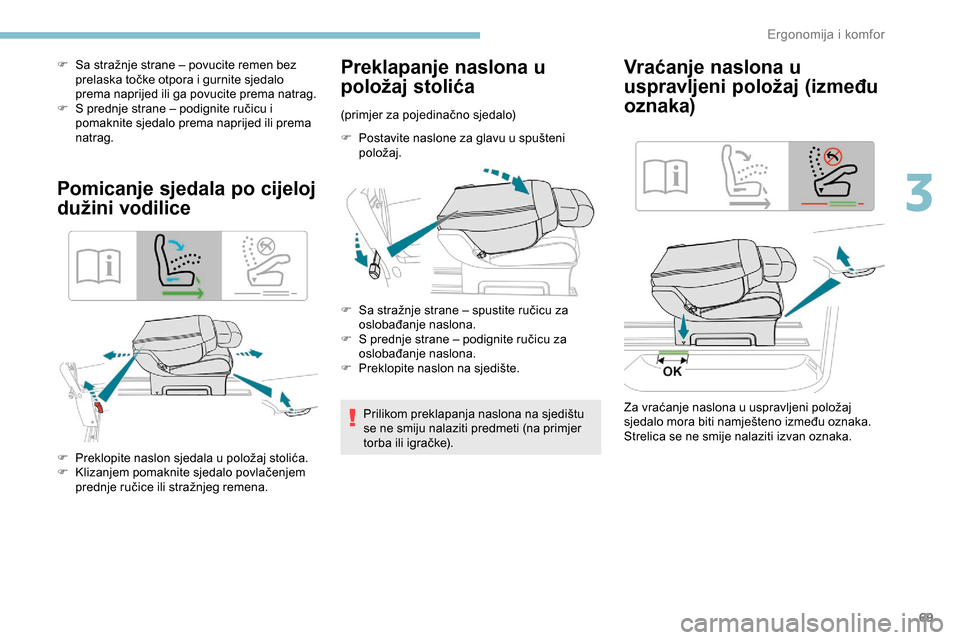 Peugeot Expert 2019 Vodič za korisnike (in Croatian) 69
F Sa stražnje strane – povucite remen bez prelaska točke otpora i gurnite sjedalo
prema naprijed ili ga povucite prema natrag.
F
S p
rednje strane – podignite ručicu i
pomaknite sjedalo Peugeot Expert 2019 Vodič za korisnike (in Croatian) 69
F Sa stražnje strane – povucite remen bez prelaska točke otpora i gurnite sjedalo
prema naprijed ili ga povucite prema natrag.
F
S p
rednje strane – podignite ručicu i
pomaknite sjedalo
