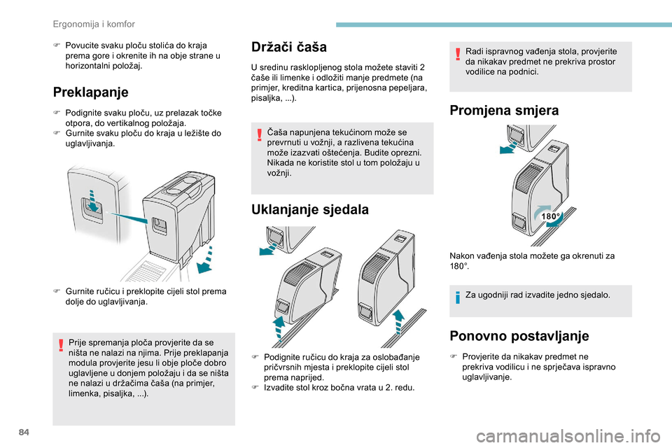 Peugeot Expert 2019 Vodič za korisnike (in Croatian) 84
F Povucite svaku ploču stolića do kraja prema gore i okrenite ih na obje strane u
horizontalni položaj.
Preklapanje
F Podignite svaku ploču, uz prelazak točke otpora, do vertikalnog položaja Peugeot Expert 2019 Vodič za korisnike (in Croatian) 84
F Povucite svaku ploču stolića do kraja prema gore i okrenite ih na obje strane u
horizontalni položaj.
Preklapanje
F Podignite svaku ploču, uz prelazak točke otpora, do vertikalnog položaja