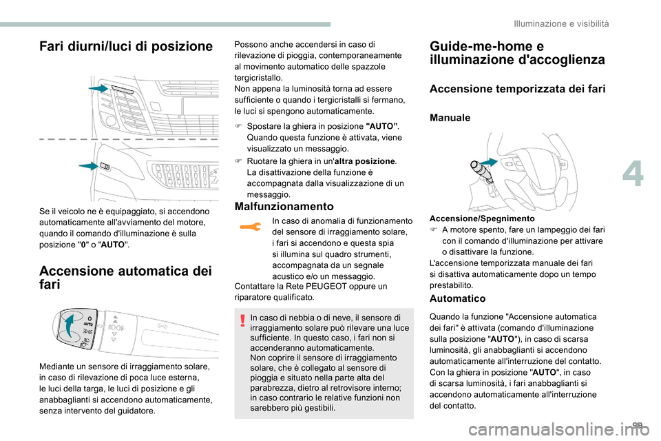 Peugeot Expert 2019 Manuale del proprietario (in Italian) 99
Fari diurni/luci di posizione
Se il veicolo ne è equipaggiato, si accendono
automaticamente allavviamento del motore,
quando il comando dilluminazione è sulla
posizione "0" o " AUTO ".
Accen Peugeot Expert 2019 Manuale del proprietario (in Italian) 99
Fari diurni/luci di posizione
Se il veicolo ne è equipaggiato, si accendono
automaticamente allavviamento del motore,
quando il comando dilluminazione è sulla
posizione "0" o " AUTO ".
Accen
