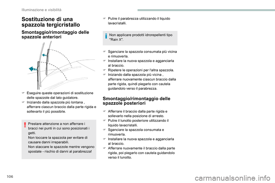Peugeot Expert 2019 Manuale del proprietario (in Italian) 106
Sostituzione di una
spazzola tergicristallo
Smontaggio/rimontaggio delle
spazzole anteriori
Prestare attenzione a non afferrare i
bracci nei punti in cui sono posizionati i
getti.
Non toccare Peugeot Expert 2019 Manuale del proprietario (in Italian) 106
Sostituzione di una
spazzola tergicristallo
Smontaggio/rimontaggio delle
spazzole anteriori
Prestare attenzione a non afferrare i
bracci nei punti in cui sono posizionati i
getti.
Non toccare
