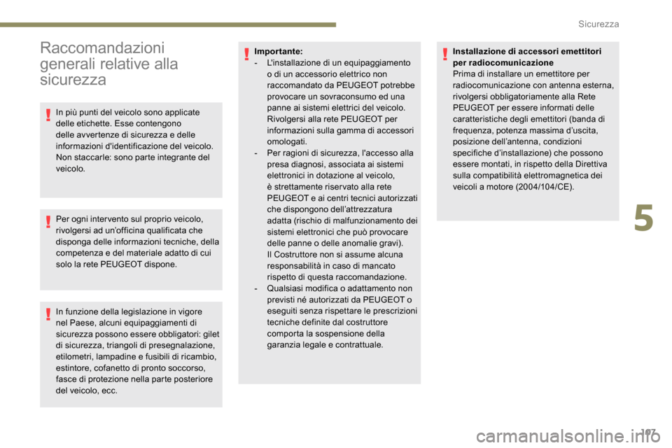 Peugeot Expert 2019 Manuale del proprietario (in Italian) 107
Raccomandazioni
generali relative alla
sicurezza
In più punti del veicolo sono applicate
delle etichette. Esse contengono
delle avvertenze di sicurezza e delle
informazioni didentificazione Peugeot Expert 2019 Manuale del proprietario (in Italian) 107
Raccomandazioni
generali relative alla
sicurezza
In più punti del veicolo sono applicate
delle etichette. Esse contengono
delle avvertenze di sicurezza e delle
informazioni didentificazione