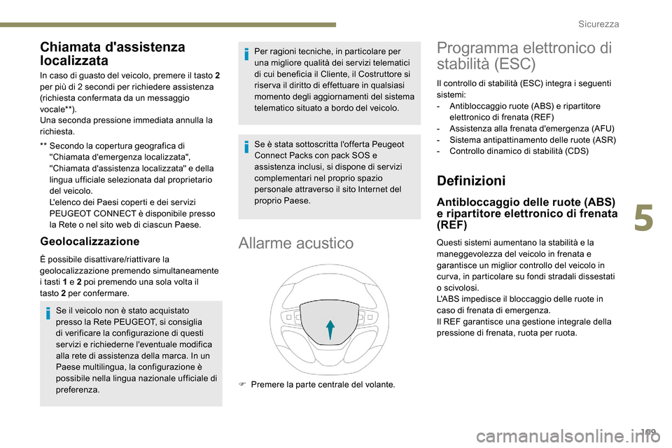 Peugeot Expert 2019  Manuale del proprietario (in Italian) 109
Chiamata dassistenza 
localizzata
** Secondo la copertura geografica di "Chiamata demergenza localizzata", 
"Chiamata dassistenza localizzata" e della 
lingua ufficiale selezionata dal propriet