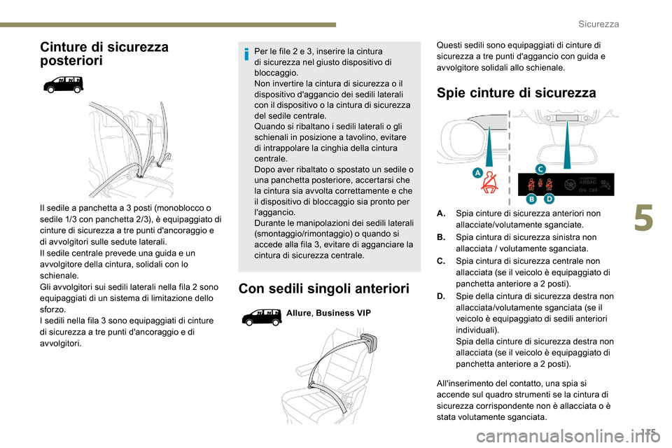 Peugeot Expert 2019  Manuale del proprietario (in Italian) 115
Cinture di sicurezza 
posteriori
Il sedile a panchetta a 3 posti (monoblocco o 
sedile 1/3 con panchetta 2/3), è equipaggiato di 
cinture di sicurezza a tre punti dancoraggio e 
di avvolgitori s