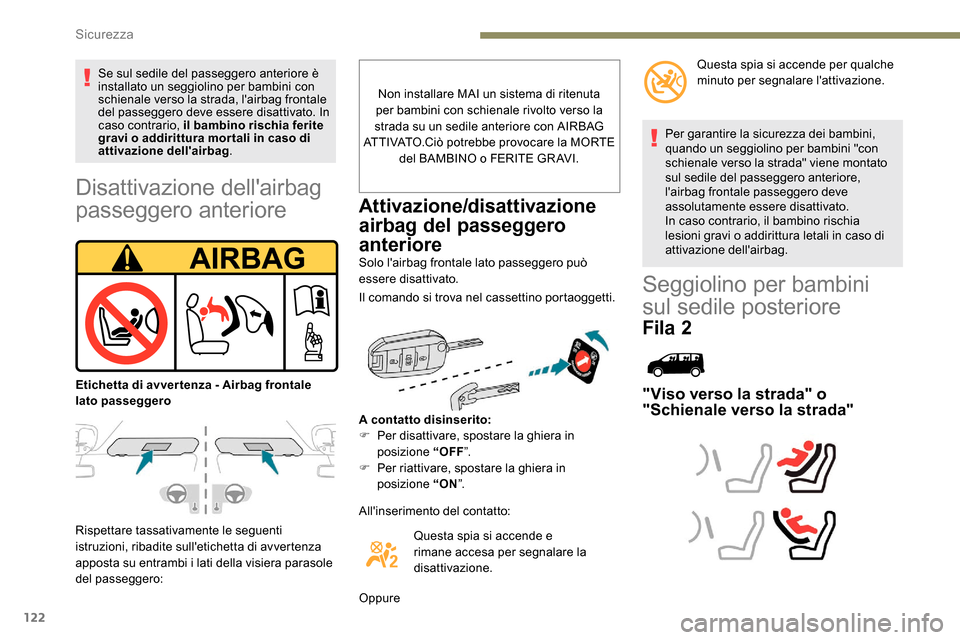 Peugeot Expert 2019  Manuale del proprietario (in Italian) 122
Disattivazione dellairbag 
passeggero anteriore
Rispettare tassativamente le seguenti 
istruzioni, ribadite sulletichetta di avvertenza 
apposta su entrambi i lati della visiera parasole 
del pa