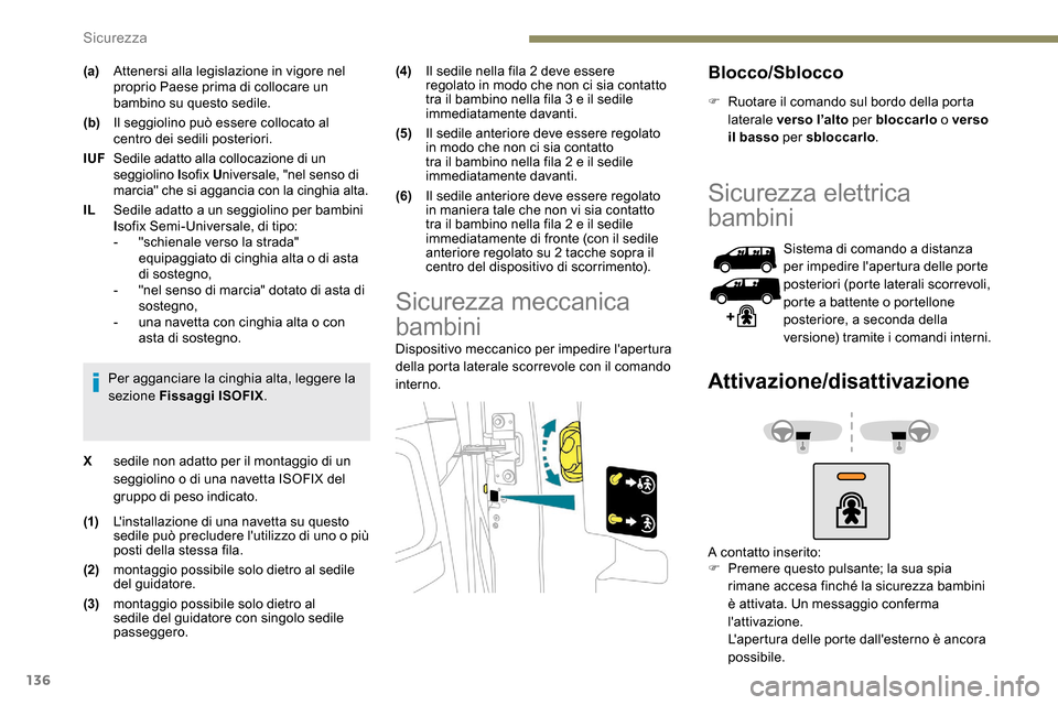 Peugeot Expert 2019  Manuale del proprietario (in Italian) 136
(a)Attenersi alla legislazione in vigore nel 
proprio Paese prima di collocare un 
bambino su questo sedile.
(b) Il seggiolino può essere collocato al 
centro dei sedili posteriori.
IUF Sedile ad
