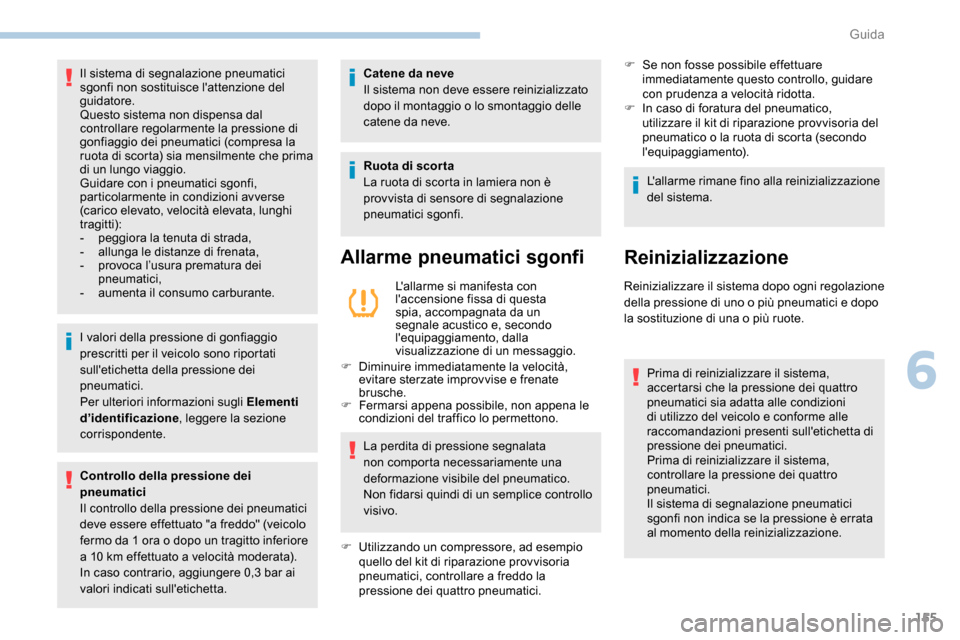 Peugeot Expert 2019  Manuale del proprietario (in Italian) 155
I valori della pressione di gonfiaggio 
prescritti per il veicolo sono riportati 
sulletichetta della pressione dei 
pneumatici.
Per ulteriori informazioni sugli Elementi 
d’identificazione, le