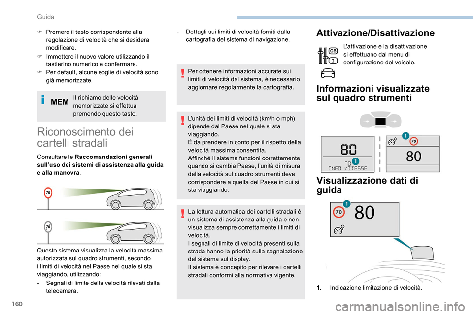 Peugeot Expert 2019  Manuale del proprietario (in Italian) 160
F Immettere il nuovo valore utilizzando il tastierino numerico e confermare.
F
 
Pe
 r default, alcune soglie di velocità sono 
già memorizzate.
Il richiamo delle velocità 
memorizzate si effet