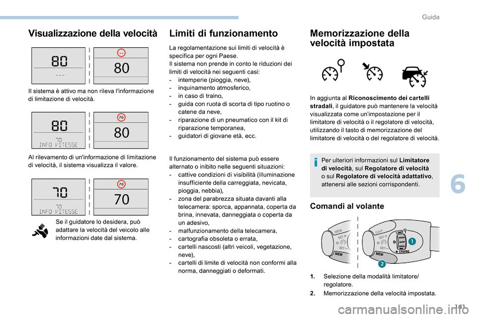 Peugeot Expert 2019  Manuale del proprietario (in Italian) 161
Visualizzazione della velocitàLimiti di funzionamentoMemorizzazione della 
velocità impostata
Per ulteriori informazioni sul Limitatore 
di velocità, sul Regolatore di velocità  
o sul Regolat