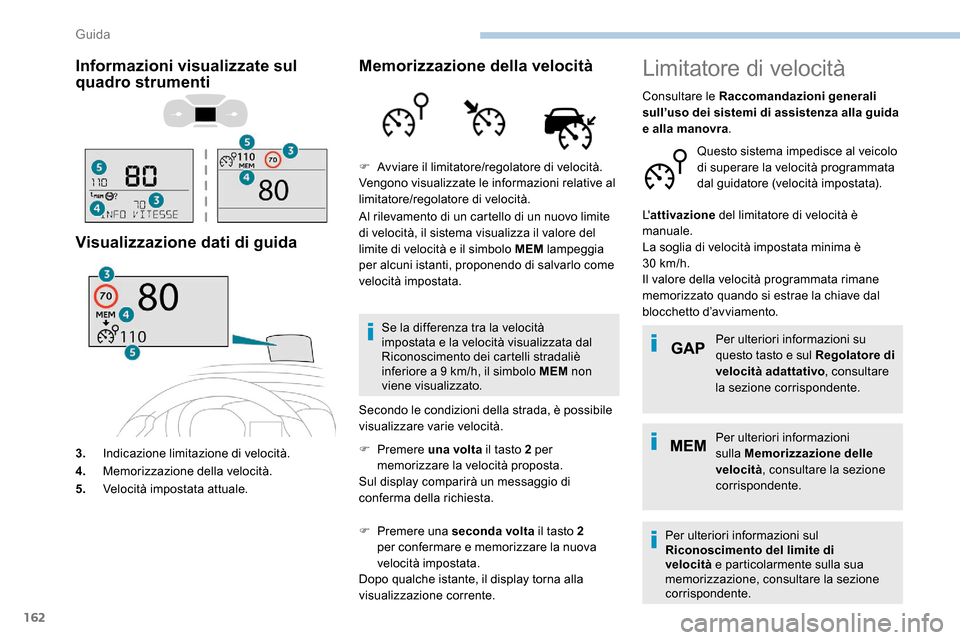Peugeot Expert 2019  Manuale del proprietario (in Italian) 162
Informazioni visualizzate sul 
quadro strumenti
Visualizzazione dati di guida
3.Indicazione limitazione di velocità.
4. Memorizzazione della velocità.
5. Velocità impostata attuale.
Memorizzazi