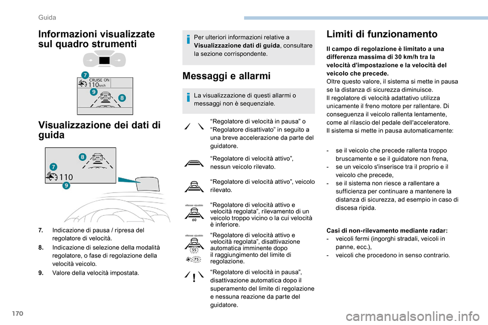 Peugeot Expert 2019  Manuale del proprietario (in Italian) 170
Per ulteriori informazioni relative a 
Visualizzazione dati di guida, consultare 
la sezione corrispondente.
Messaggi e allarmi
La visualizzazione di questi allarmi o 
messaggi non è sequenziale.