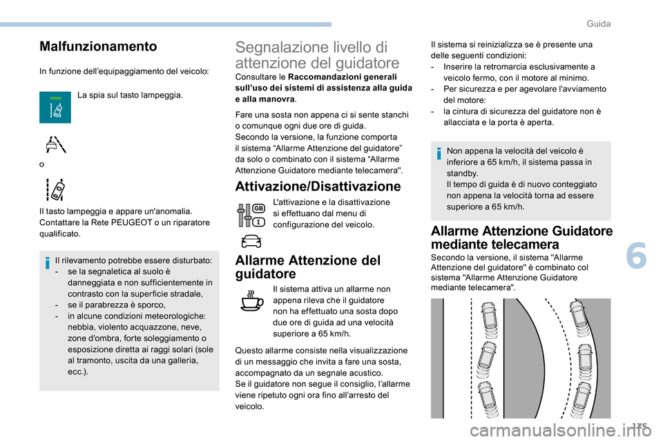 Peugeot Expert 2019  Manuale del proprietario (in Italian) 175
Malfunzionamento
In funzione dell’equipaggiamento del veicolo:La spia sul tasto lampeggia.
Il tasto lampeggia e appare unanomalia.
Contattare la Rete PEUGEOT o un riparatore 
qualificato. Il ri