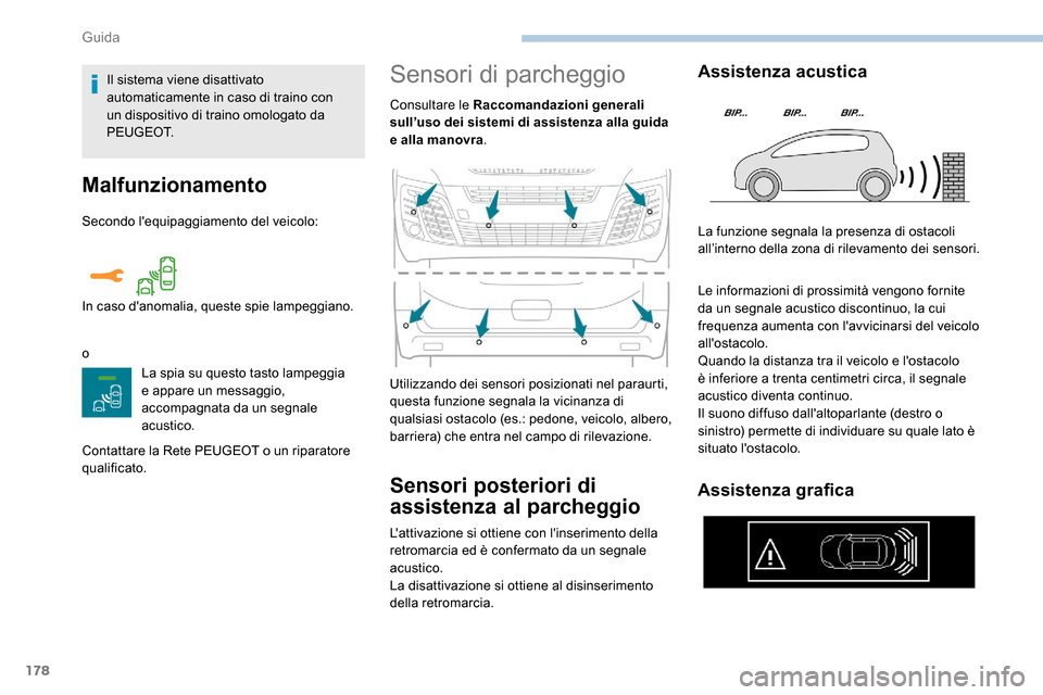 Peugeot Expert 2019  Manuale del proprietario (in Italian) 178
Malfunzionamento
Secondo lequipaggiamento del veicolo:
oLa spia su questo tasto lampeggia 
e appare un messaggio, 
accompagnata da un segnale 
acustico.
Contattare la Rete PEUGEOT o un riparatore