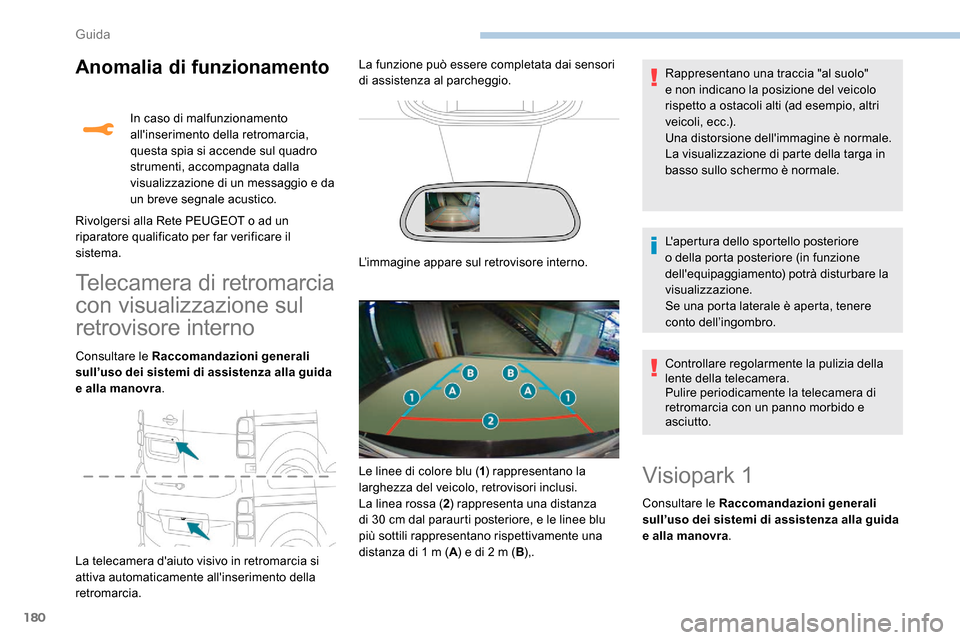 Peugeot Expert 2019  Manuale del proprietario (in Italian) 180
Anomalia di funzionamento
Telecamera di retromarcia 
con visualizzazione sul 
retrovisore interno
Consultare le Raccomandazioni generali 
sull’uso dei sistemi di assistenza alla guida 
e alla ma