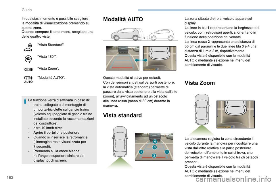 Peugeot Expert 2019  Manuale del proprietario (in Italian) 182
Quando compare il sotto menu, scegliere una 
delle quattro viste: In qualsiasi momento è possibile scegliere 
la modalità di visualizzazione premendo su 
questa zona."Vista Standard".
" V ist a 