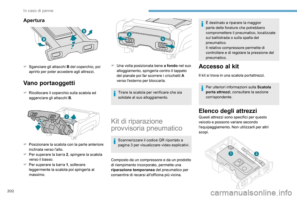 Peugeot Expert 2019  Manuale del proprietario (in Italian) 202
Apertura
Vano portaoggetti
F Ricollocare il coperchio sulla scatola ed agganciare gli attacchi B .
F
 
P
 osizionare la scatola con la parte anteriore 
inclinata verso lalto.
F
 
Pe
 r superare l