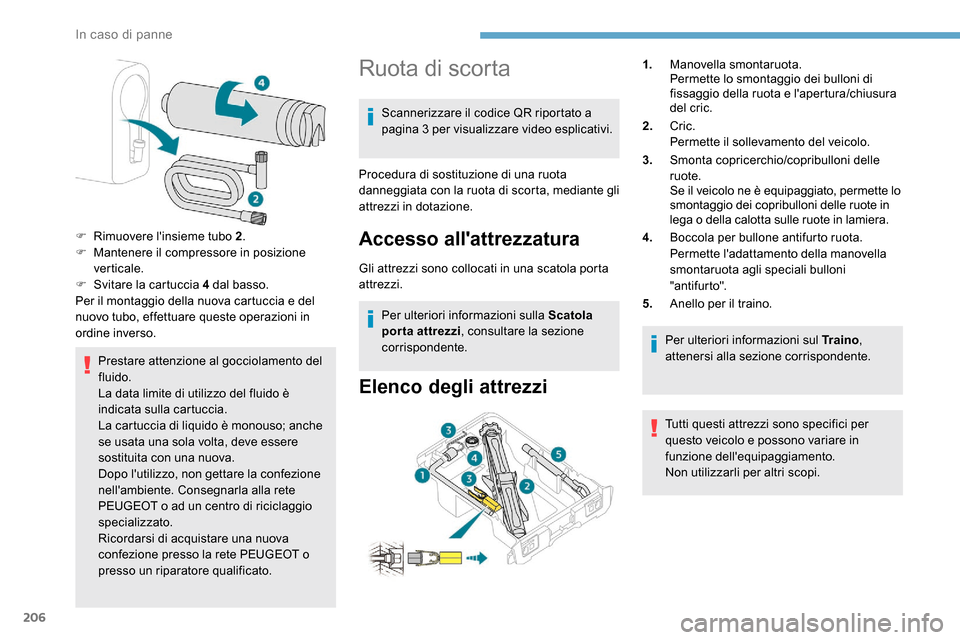 Peugeot Expert 2019  Manuale del proprietario (in Italian) 206
Prestare attenzione al gocciolamento del 
fluido.
La data limite di utilizzo del fluido è 
indicata sulla cartuccia.
La cartuccia di liquido è monouso; anche 
se usata una sola volta, deve esser