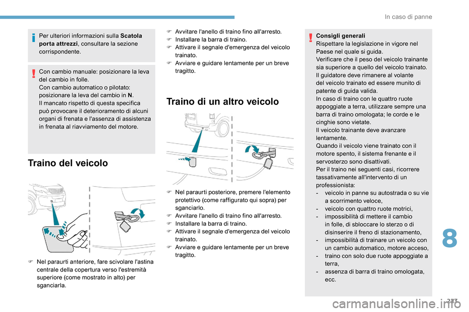 Peugeot Expert 2019  Manuale del proprietario (in Italian) 223
Per ulteriori informazioni sulla Scatola 
porta attrezzi, consultare la sezione 
corrispondente.
Con cambio manuale: posizionare la leva 
del cambio in folle.
Con cambio automatico o pilotato: 
po