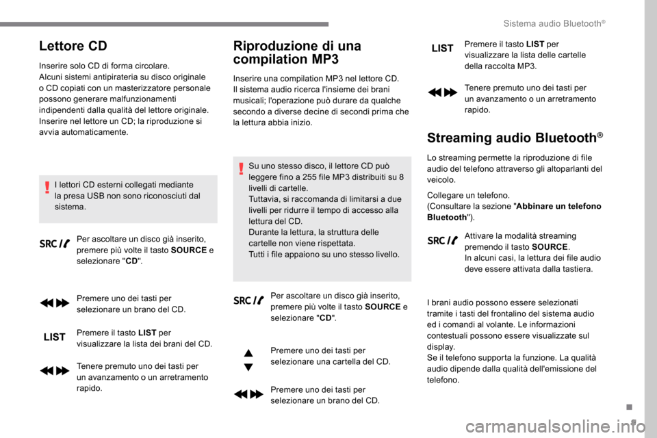 Peugeot Expert 2019 Manuale del proprietario (in Italian) 9
Lettore CD
Inserire solo CD di forma circolare.
Alcuni sistemi antipirateria su disco originale
o CD copiati con un masterizzatore personale
possono generare malfunzionamenti
indipendenti dalla q Peugeot Expert 2019 Manuale del proprietario (in Italian) 9
Lettore CD
Inserire solo CD di forma circolare.
Alcuni sistemi antipirateria su disco originale
o CD copiati con un masterizzatore personale
possono generare malfunzionamenti
indipendenti dalla q